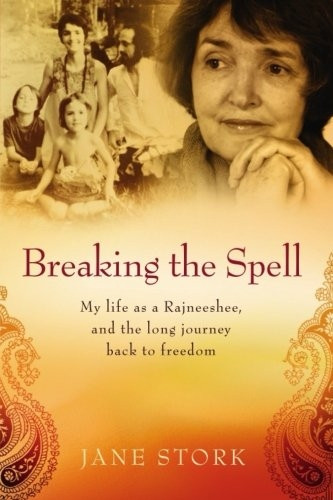 Breaking the Spell: My Life as a Rajneeshee and the Long Journey Back to Freedom