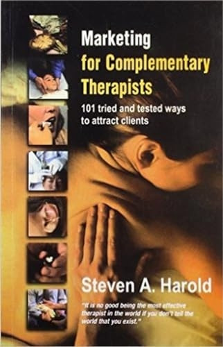 Marketing for Complementary Therapists: 101 Tried and Tested Ways to Attract Clients