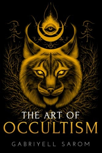 The Art of Occultism: The Secrets of High Occultism & Inner Exploration (Sacred Mystery)