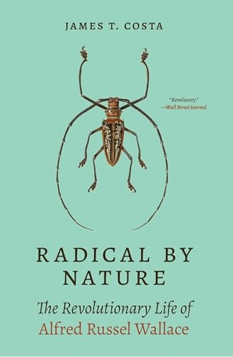 Radical by Nature: The Revolutionary Life of Alfred Russel Wallace