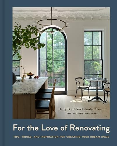 For the Love of Renovating: Tips, Tricks & Inspiration for Creating Your Dream Home