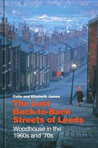 The Lost Back-To-Back Streets of Leeds: Woodhouse in the 1960s and '70s