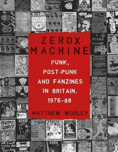 Zerox Machine: Punk, Post-Punk and Fanzines in Britain, 1976-1988