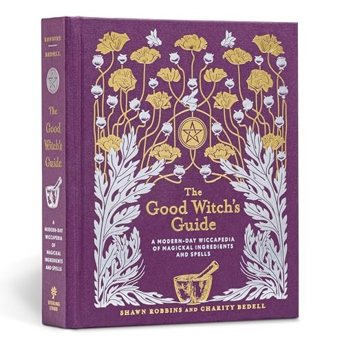 The Good Witch's Guide: A Modern-Day Wiccapedia of Magickal Ingredients and Spells (Modern-Day Witch)