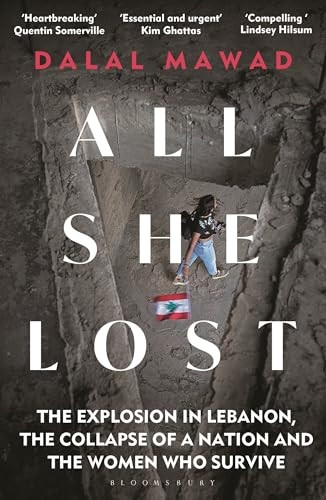 All She Lost: The Explosion in Lebanon, the Collapse of a Nation and the Women Who Survive - Between Civil War, Israel and Hezbollah