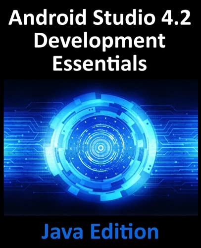 Android Studio 4.2  - Development Essentials  -   - Java Edition: Developing  - Android Apps Using Android  - Studio 4.2, Java and  - Android Jetpack