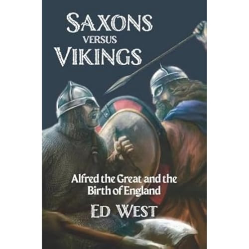 Saxons versus Vikings: Alfred the Great and the Birth of England