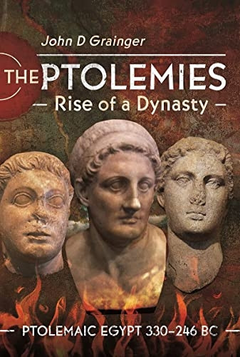 The Ptolemies, Rise of a Dynasty: Ptolemaic Egypt 330 246 BC