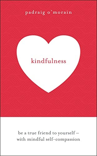 Kindfulness: Be a true friend to yourself - with mindful self-compassion