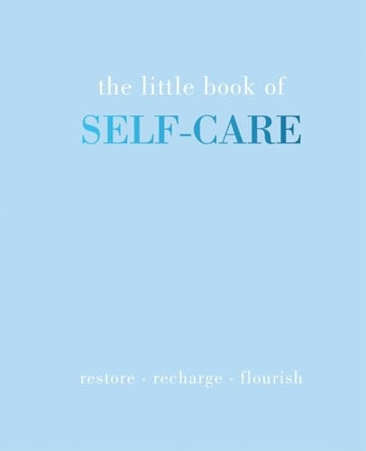 The Little Book of Self-Care: Restore | Recharge | Flourish (Little Book of)