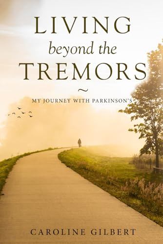 Living Beyond the Tremors:  My Journey with Parkinson's