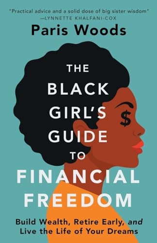 The Black Girl's Guide to  - Financial Freedom: Build  - Wealth, Retire Early, and  - Live the Life of Your  - Dreams
