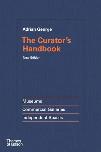 The Curator's Handbook:  Museums, Commercial  Galleries, Independent  Spaces