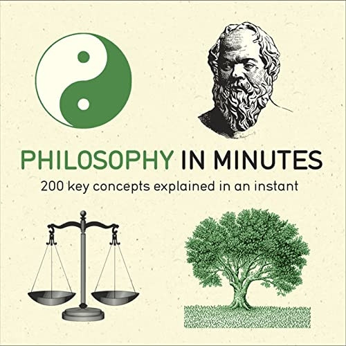 Philosophy in Minutes: 200 Key Concepts Explained in an Instant