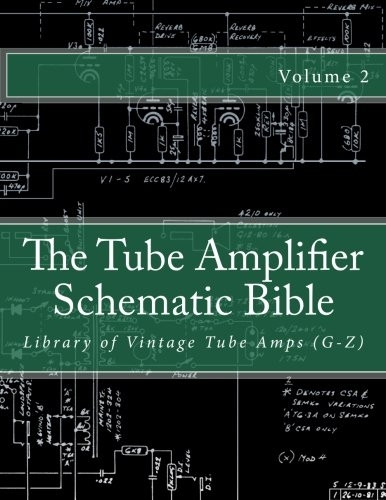 The Tube Amplifier Schematic Bible Volume 2: Library of Vintage Tube Amps (G-Z) (Manufacturers G-Z)
