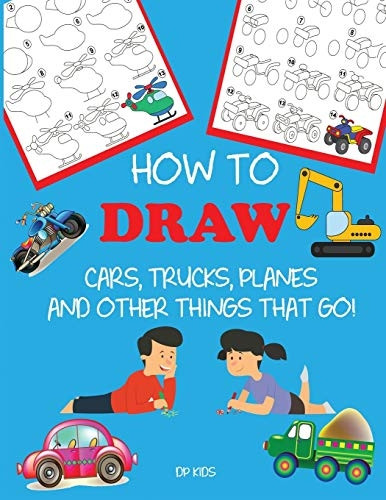 How to Draw Cars, Trucks, Planes, and Other Things That Go!: Learn to Draw Step by Step for Kids (Step-By-Step Drawing Books)