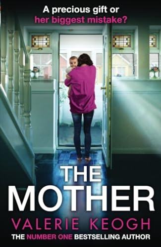 The Mother: The BRAND NEW addictive, pulse-pounding thriller from Valerie Keogh, author of NUMBER ONE BESTSELLER The Nurse for 2024