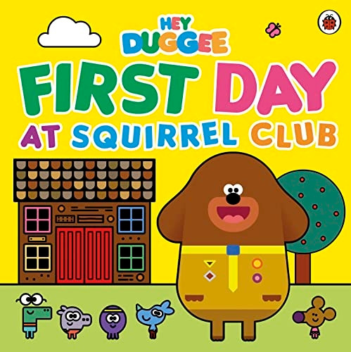 Hey Duggee: First Day at Squirrel Club (Hey Duggee)