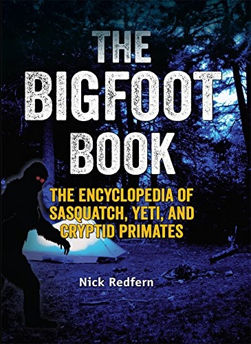 Bigfoot Book, The : The Encyclopedia of Sasquatch, Yeti and Cryptid Primates