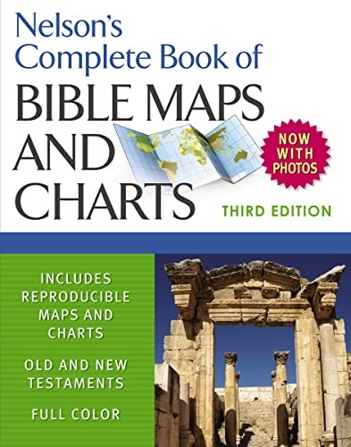 Nelson's Complete Book of Bible Maps and Charts 3rd Ed