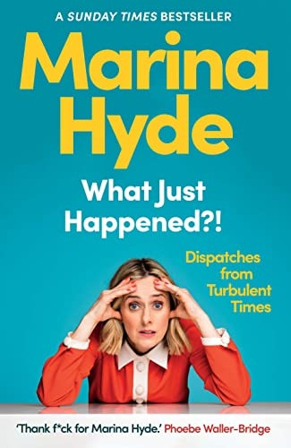 What Just Happened?!: Dispatches from Turbulent Times