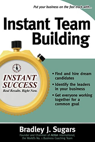 Instant Team Building: How to Build and Sustain a Winning Team for Business Success (Instant Success)