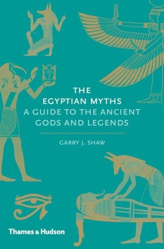 Egyptian Myths:A Guide to the Ancient Gods and Legends: A Guide to the Ancient Gods and Legends