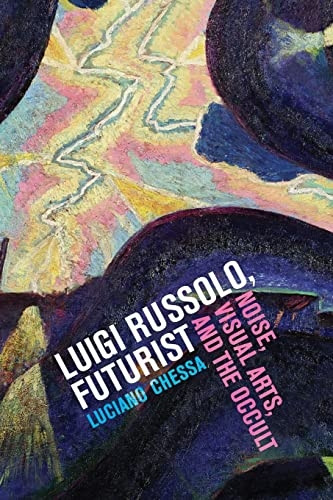 Luigi Russolo, Futurist: Noise, Visual Arts, and the Occult