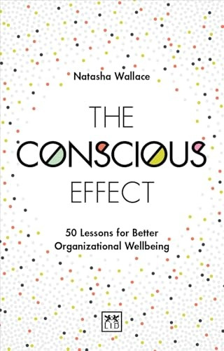 The Conscious Effect: 50 Lessons for Better Organizational Wellbeing