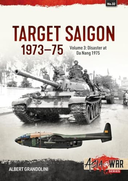 Target Saigon: the Fall of South Vietnam: Volume 3 - the Final Collapse (March - April 1975) (Asia@War)