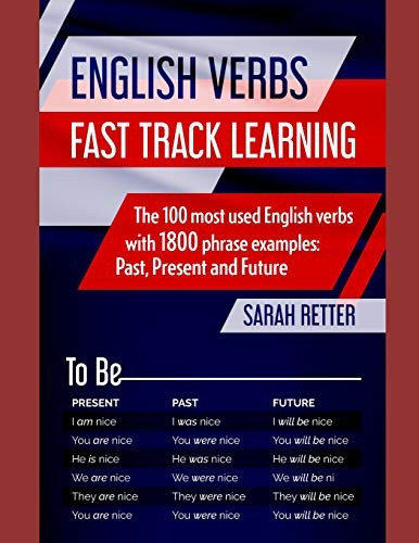 English Verbs: FAST TRACK LEARNING: The 100 most used English verbs with 1800 phrase examples: Past, Present and Future. (Easy English)