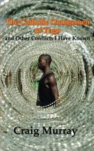 The Catholic Orangemen of Togo: And Other Conflicts I Have Known
