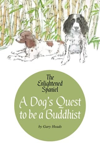 The Enlightened Spaniel: A Dog's Quest to be a Buddhist