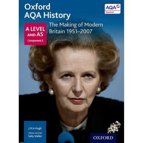 Oxford AQA History for A Level: The Making of Modern Britain 1951-2007 (History a Level for Aqa)
