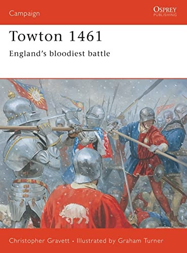 Towton 1461: England's Bloodiest Battle (Osprey Campaign)