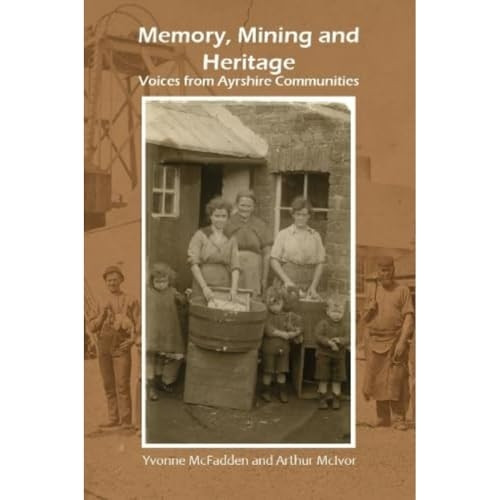 Memory, Mining and Heritage: Voices from Ayrshire Communities