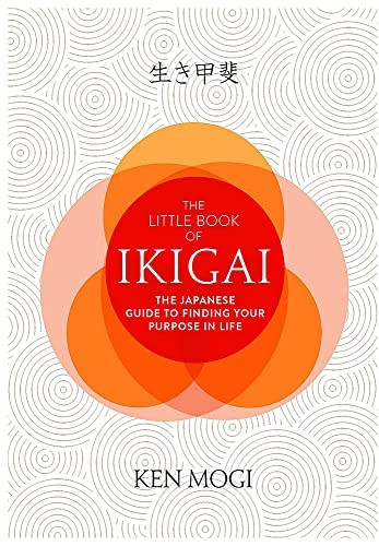 The Little Book of Ikigai: The secret Japanese way to live a happy and long life