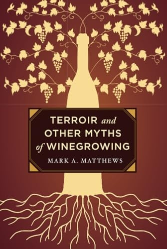 Terroir and Other Myths of Winegrowing