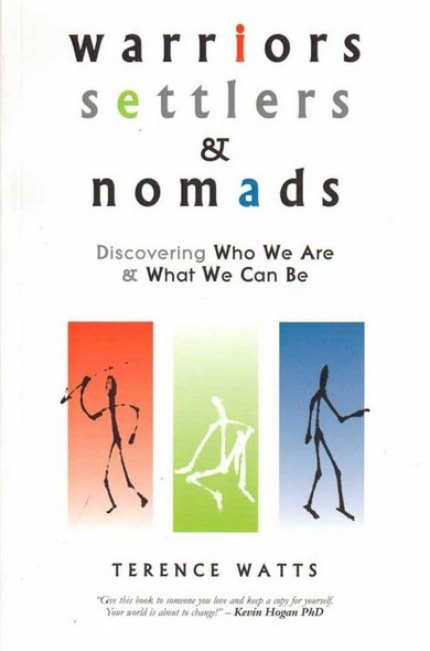 Warriors, Settlers & Nomads: Discovering Who We Are & What We Can Be: Discovering Who We Are and What We Can Be
