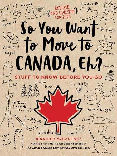 So You Want to Move to Canada, Eh?: Stuff to Knowa Before You Go