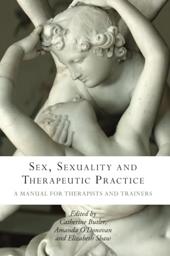 Sex, Sexuality and Therapeutic Practice: A Manual for Therapists and Trainers