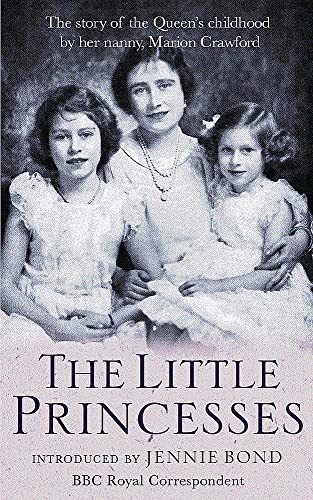 The Little Princesses: The Story Of The Queen's Childhood By Her Nanny Crawfie