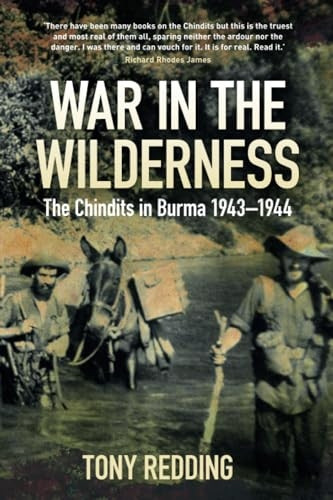 War in the Wilderness: The Chindits in Burma 1943-1944