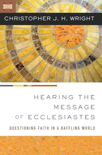 Hearing the Message of Ecclesiastes: Questioning Faith in a Baffling World