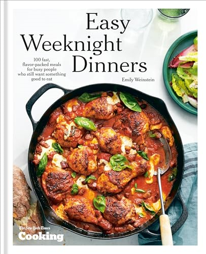 Easy Weeknight Dinners: 100  Fast, Flavor-Packed Meals  for Busy People Who Still  Want Something Good to Eat  [A Cookbook]