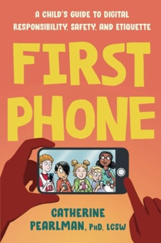 First Phone: A Child's Guide to Digital Responsibility, Safety, and Etiquette