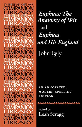 Euphues: the Anatomy of Wit and Euphues and His England John Lyly: An Annotated, Modern-Spelling Edition