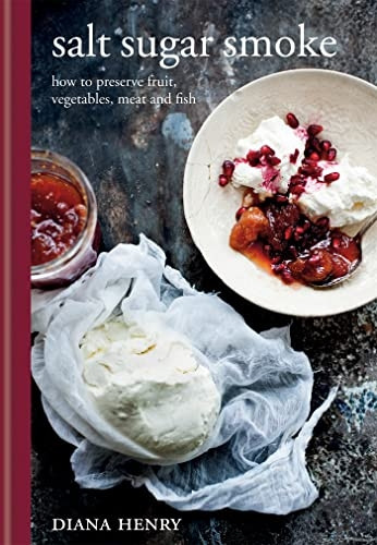 Salt Sugar Smoke: How to Preserve Fruit, Vegetables, Meat and Fish