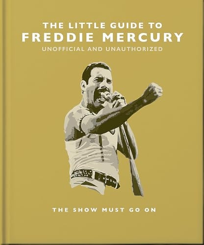 The Little Guide to Freddie Mercury: The show must go on (The Little Book of...)