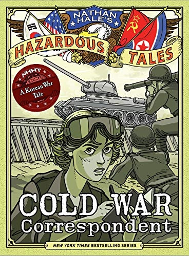 Cold War Correspondent (Nathan Hale's Hazardous Tales #11): A Korean War Tale (Nathan Hale's Hazardous Tales)